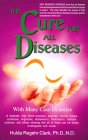 The Cure for All Diseases by Hulda Clark