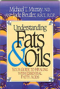 Understanding Fats & Oils, Your Guide to Healing With 
 Essential Fatty Acids